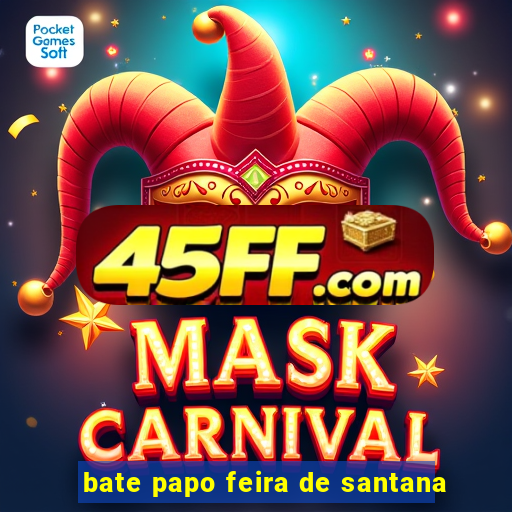 bate papo feira de santana